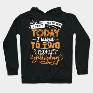 i cant talk today i talked to two people yesterday Hoodie